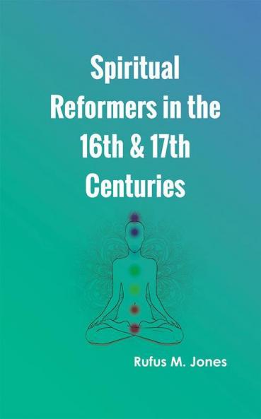 Spiritual Reformers in the 16th & 17th Centuries