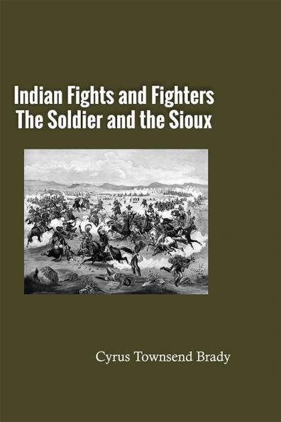 Indian Fights and Fighters: The Soldier and the Sioux