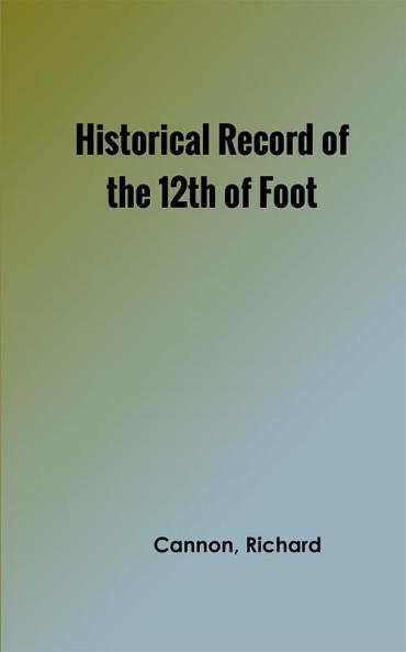 Historical Record of the Twelfth or the East Suffolk Regiment of Foot