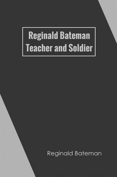 Reginald Bateman: Teacher and Soldier