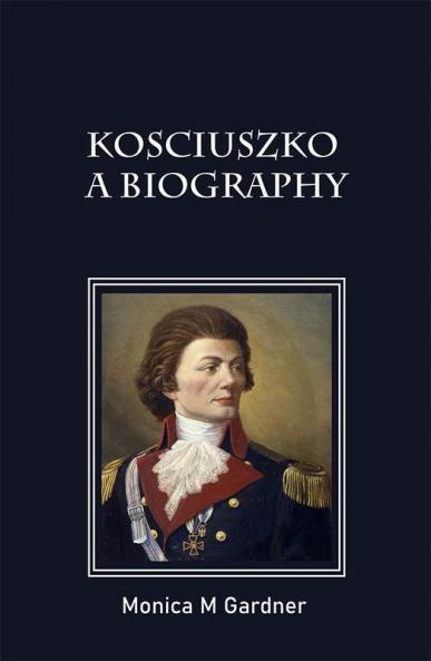 Kosciuszko: A Biography