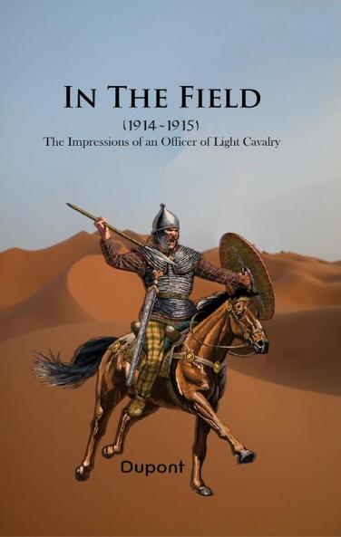 In the Field (1914-1915) The Impressions of an Officer of Light Cavalry