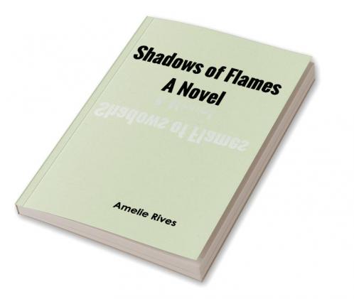 Shadows of Flames: A Novel