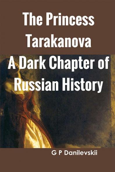The Princess Tarakanova: A Dark Chapter of Russian History