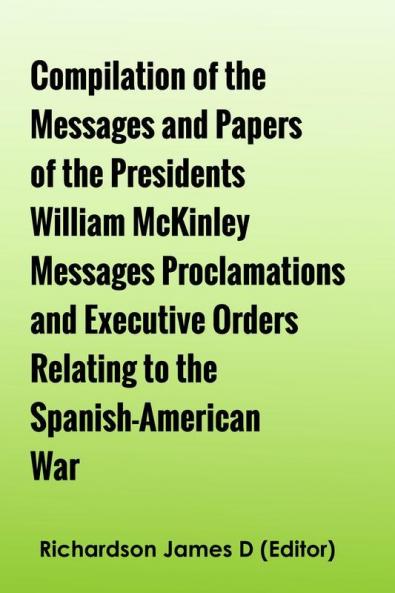 A Compilation Of The Messages And Papers Of The Presidents