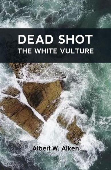 Dead Shot: The White Vulture A Romance Of The Yellowstone