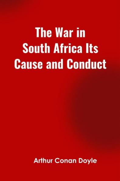 The War in South Africa Its Cause and Conduct
