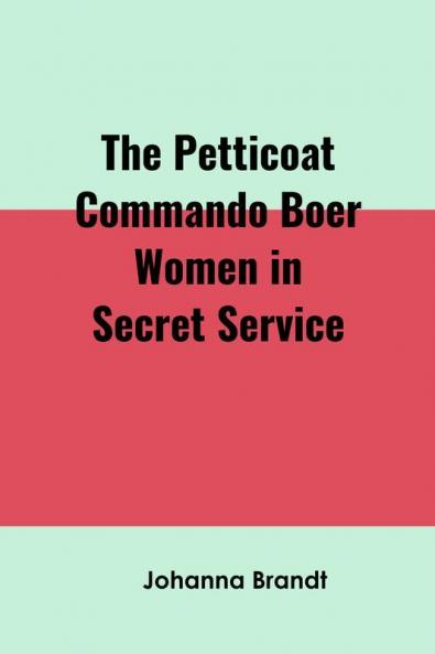 The Petticoat Commando Boer Women in Secret Service