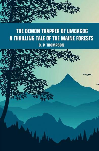 The Demon Trapper of Umbagog: A Thrilling Tale of the Maine Forests