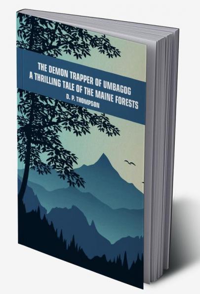 The Demon Trapper of Umbagog: A Thrilling Tale of the Maine Forests