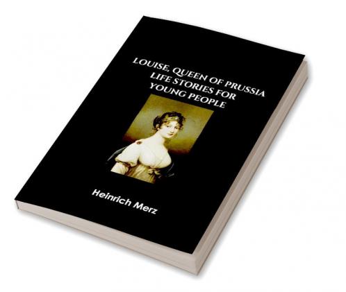 Louise Queen of Prussia: Life Stories for Young People