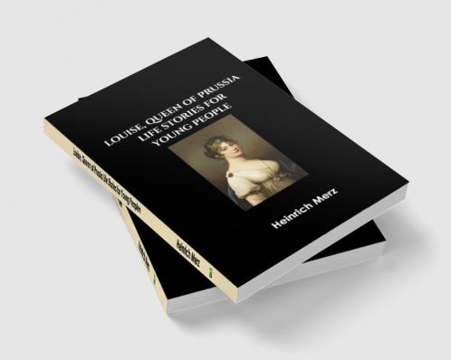Louise Queen of Prussia: Life Stories for Young People