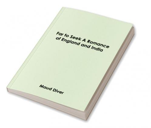 Far to Seek: A Romance of England and India