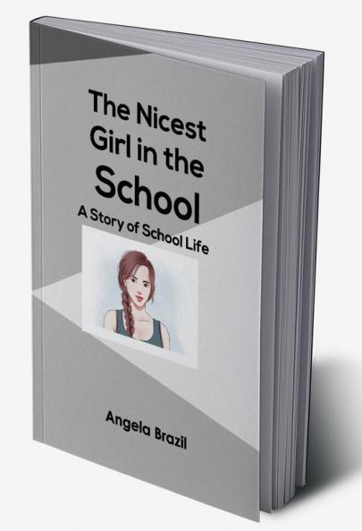 The Nicest Girl in the School: A Story of School Life