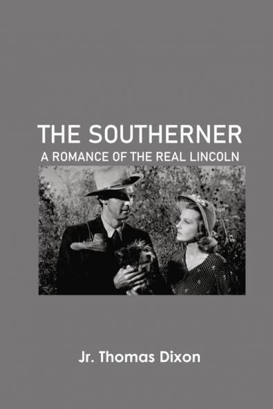 The Southerner: A Romance of the Real Lincoln