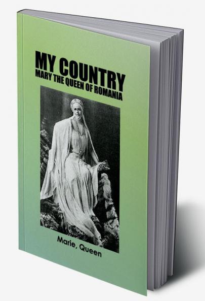 My Country: Mary The Queen Of Romania