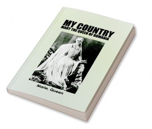 My Country: Mary The Queen Of Romania