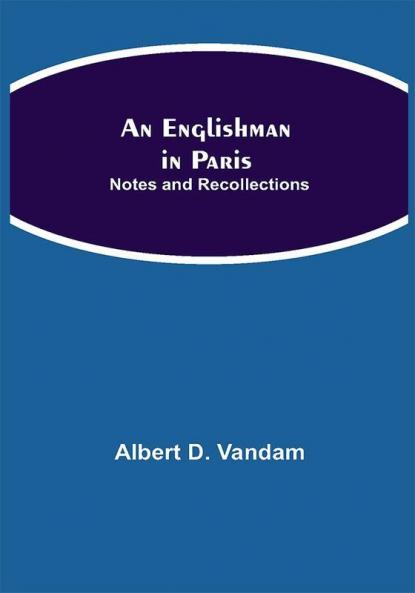 An Englishman in Paris: Notes and Recollections