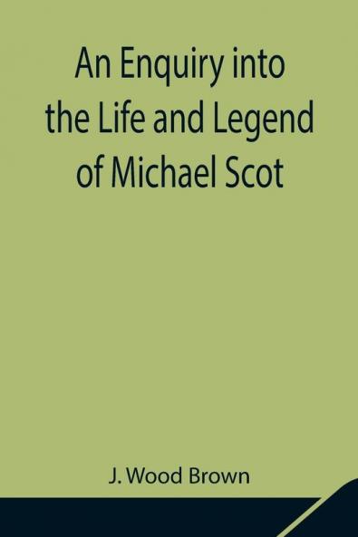An Enquiry Into The Life And Legend Of Michael Scot