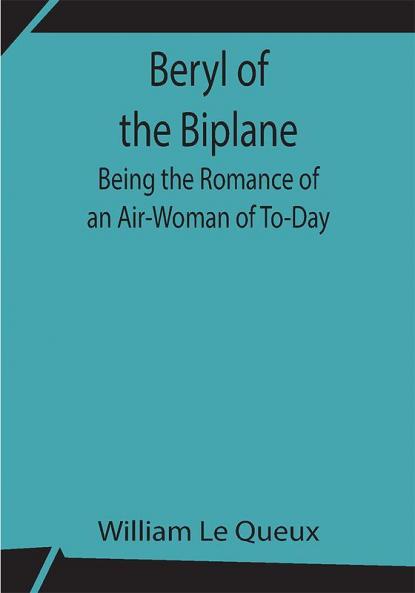 Beryl of the Biplane: Being the Romance of an Air-Woman of To-Day