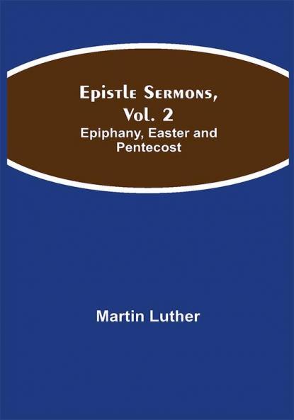 Epistle Sermons Vol. 2: Epiphany Easter and Pentecost