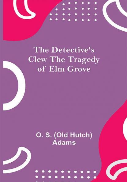The Detective's Clew The Tragedy of Elm Grove