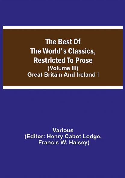 The Best of the World's Classics Restricted to Prose (Volume III) Great Britain and Ireland I