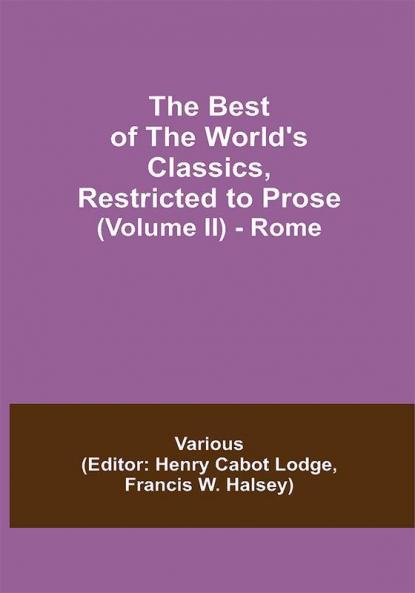 The Best of the World's Classics Restricted to Prose (Volume II) - Rome