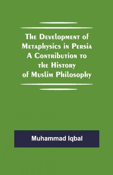 The Development Of Metaphysics In Persia A Contribution To The History Of Muslim Philosophy