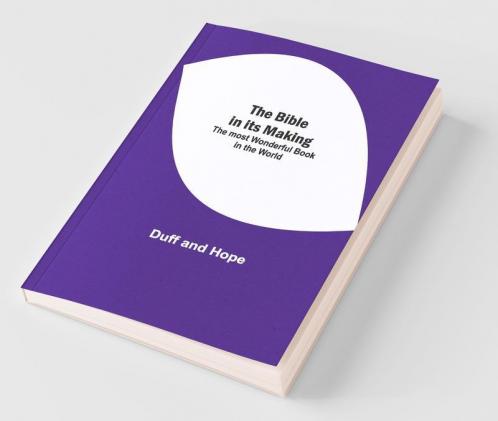 The Bible In Its Making: The Most Wonderful Book In The World