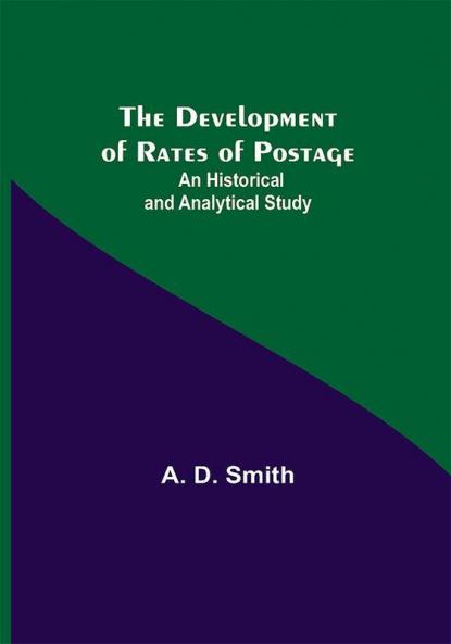 The Development of Rates of Postage: An Historical and Analytical Study