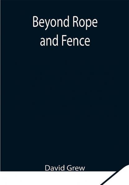 Beyond Rope and Fence