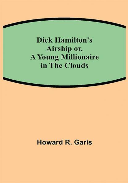 Dick Hamilton's Airship or A Young Millionaire in the Clouds