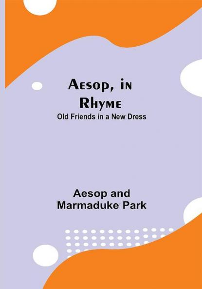 Aesop in Rhyme: Old Friends in a New Dress