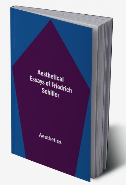 Aesthetical Essays of Friedrich Schiller