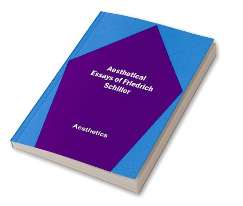 Aesthetical Essays of Friedrich Schiller