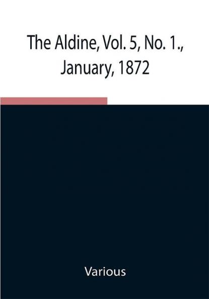 The Aldine Vol. 5 No. 1. January 1872 ; A Typographic Art Journal