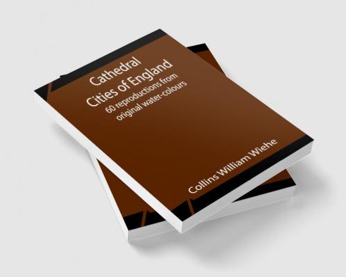 Cathedral Cities of England; 60 reproductions from original water-colours