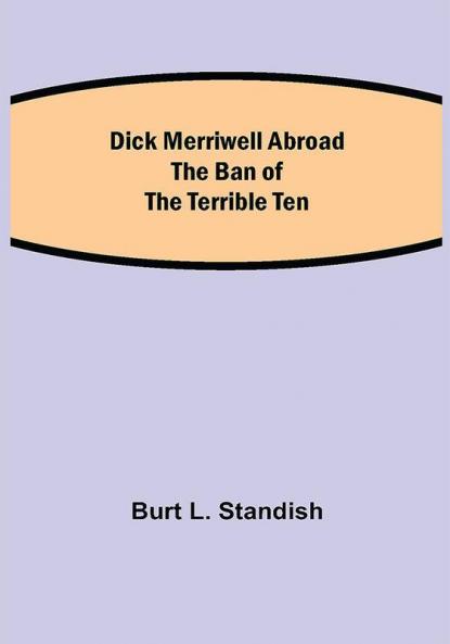 Dick Merriwell Abroad The Ban of the Terrible Ten