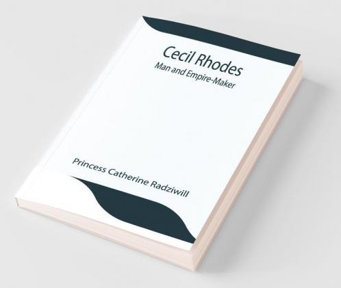 Cecil Rhodes; Man And Empire-Maker