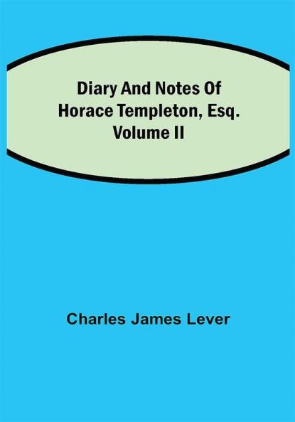 Diary And Notes Of Horace Templeton Esq.Volume II