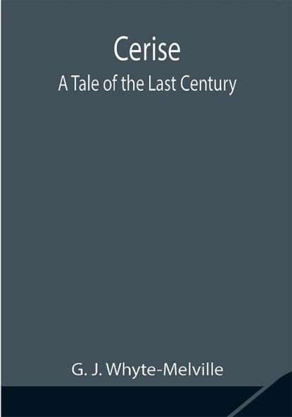 Cerise; A Tale of the Last Century