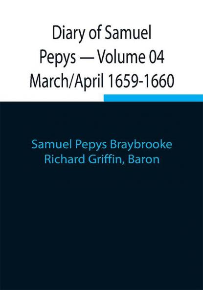 Diary of Samuel Pepys — Volume 04: March/April 1659-1660