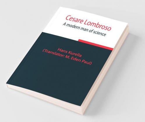 Cesare Lombroso; A Modern Man Of Science