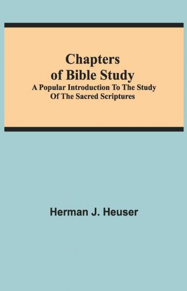 Chapters Of Bible Study; A Popular Introduction To The Study Of The Sacred Scriptures