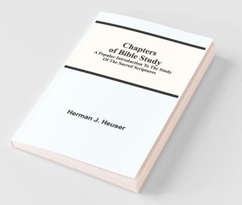 Chapters Of Bible Study; A Popular Introduction To The Study Of The Sacred Scriptures