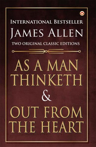 As a Man Thinketh and Out from the Heart