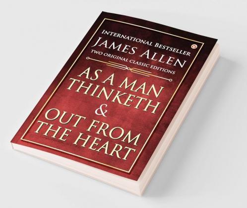 As a Man Thinketh and Out from the Heart