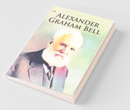 Great Scientists of the World : Alexander Graham Bell