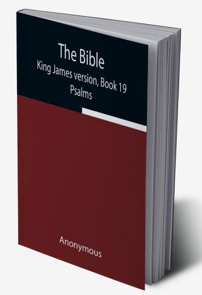 The Bible King James version Book 19; Psalms
